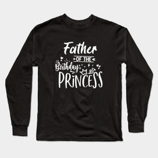 Father Of The Birthday Princess Long Sleeve T-Shirt